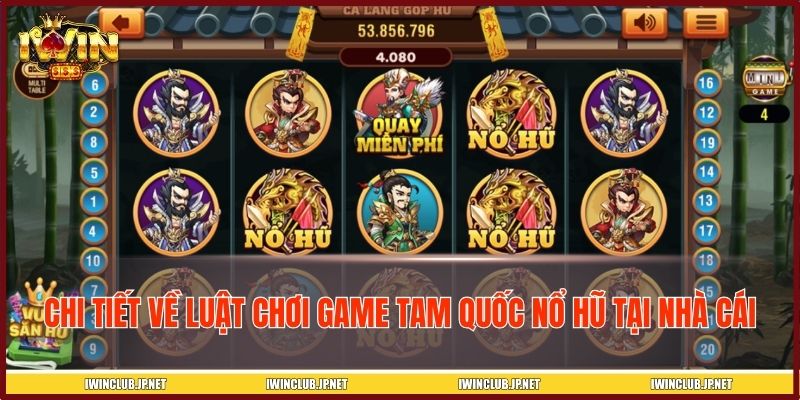 Chi tiết về luật chơi game tam quốc nổ hũ tại nhà cái