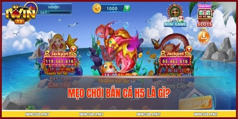 Khái niệm mẹo chơi bắn cá H5 là gì?