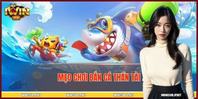 Mẹo Chơi Bắn Cá Thần Tài – Bí Quyết Săn Thưởng Khủng