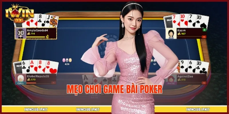 Mẹo Chơi Game Bài Poker Từ Cao Thủ Chuyên Nghiệp Tại IWIN