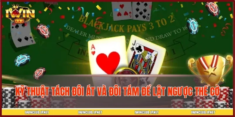 Cách tách bài thông minh trong mẹo chơi Xì Dách online