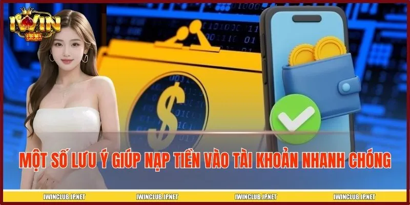 Một số lưu ý giúp nạp tiền vào tài khoản nhanh chóng, chính xác