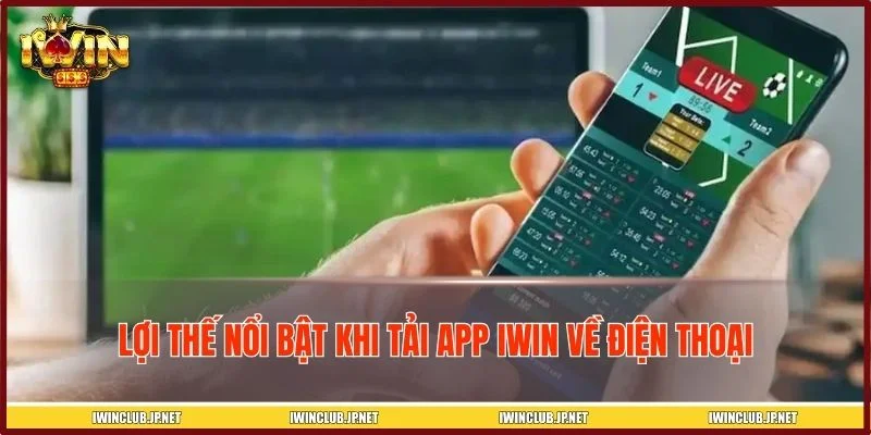 Ưu điểm nổi bật của việc tải app IWIN trên thiết bị di động