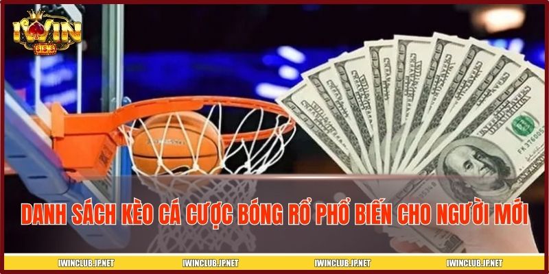 Danh sách kèo cá cược bóng rổ phổ biến cho người mới
