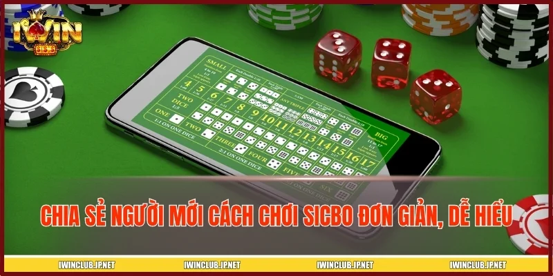 Chia sẻ người mới cách chơi Sicbo đơn giản, dễ hiểu