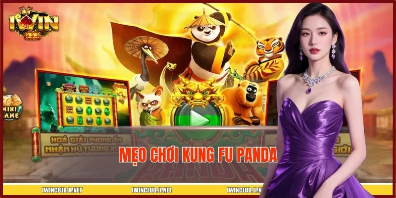 Mẹo Chơi Kung Fu Panda Tại IWIN Giúp Bạn Đổi Đời Chớp Nhoáng